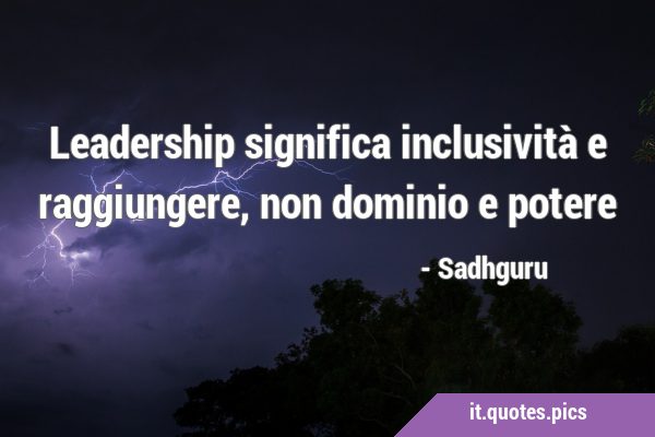 Leadership significa inclusività e raggiungere, non dominio e …