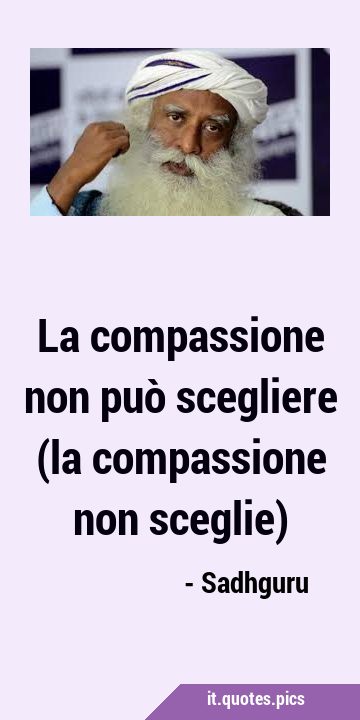 La compassione non può scegliere (la compassione non …