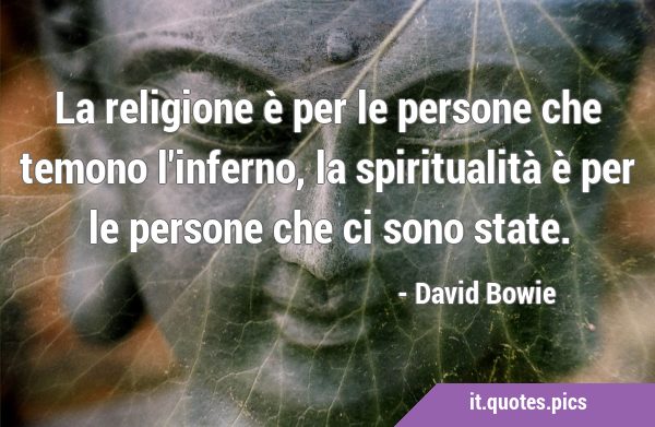 La Religione E Per Le Persone Che Temono L Inferno La Spiritualita E Per Le Persone Che Ci Sono State